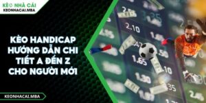 Kèo Handicap Hướng Dẫn Chi Tiết A Đến Z Cho Người Mới