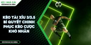 Kèo Tài Xỉu 3/3.5 Bí Quyết Chinh Phục Kèo Cược Khó Nhằn