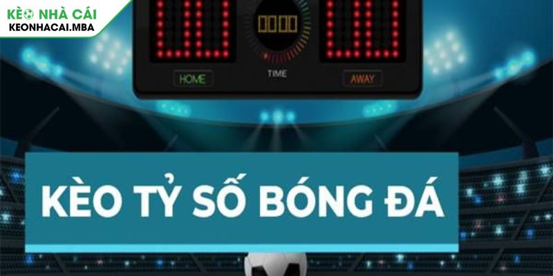 Tổng quan về kèo tỷ số trong thế giới cá cược bóng đá