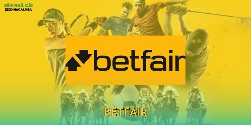 Betfair – Sàn Giao Dịch Cược Độc Đáo Được Keo Nha Cai Giới Thiệu