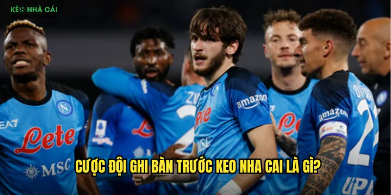Cược đội ghi bàn trước keo nha cai là gì?