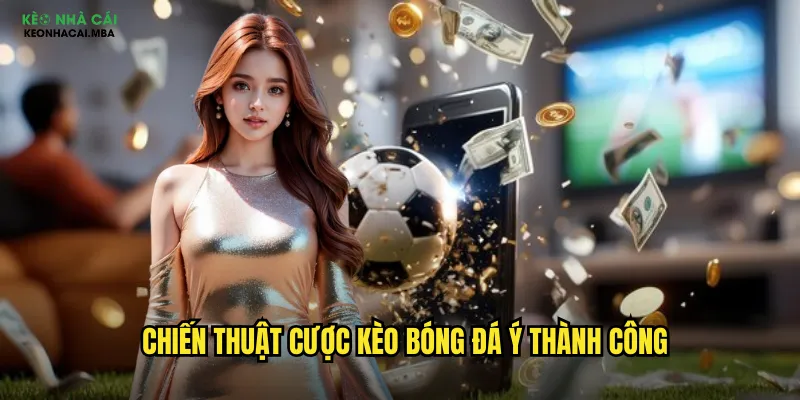 Chiến thuật cược kèo bóng đá Ý thành công