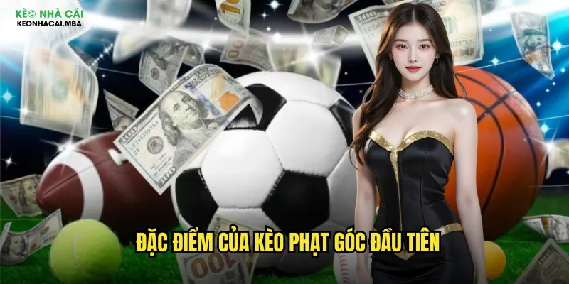 Đặc điểm của kèo phạt góc đầu tiên