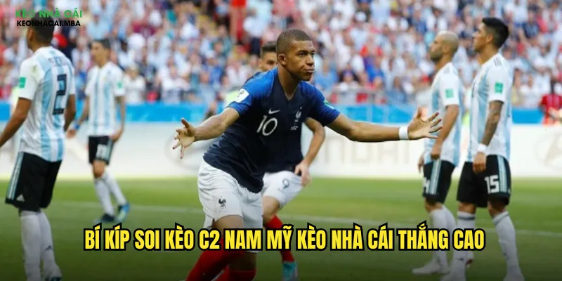 Bí kíp soi kèo C2 Nam Mỹ kèo nhà cái thắng cao