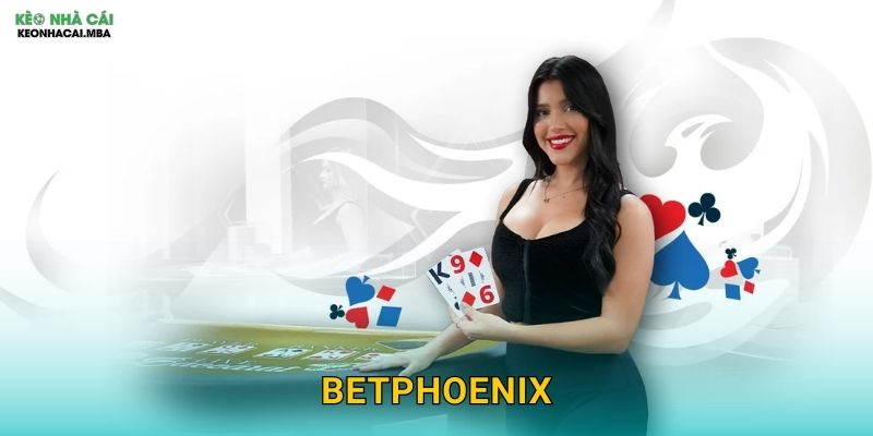 BetPhoenix – Phượng Hoàng Vươn Cao Của Làng Cá Cược Theo Keonhacai mba