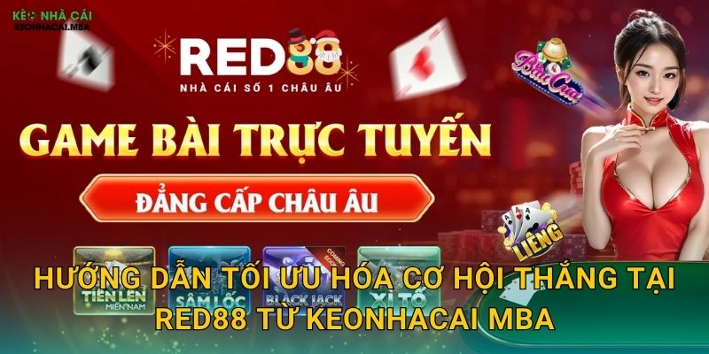Hướng dẫn tối ưu hóa cơ hội thắng tại Red88 từ Keonhacai mba