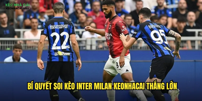 Bí quyết soi kèo Inter Milan keonhacai thắng lớn