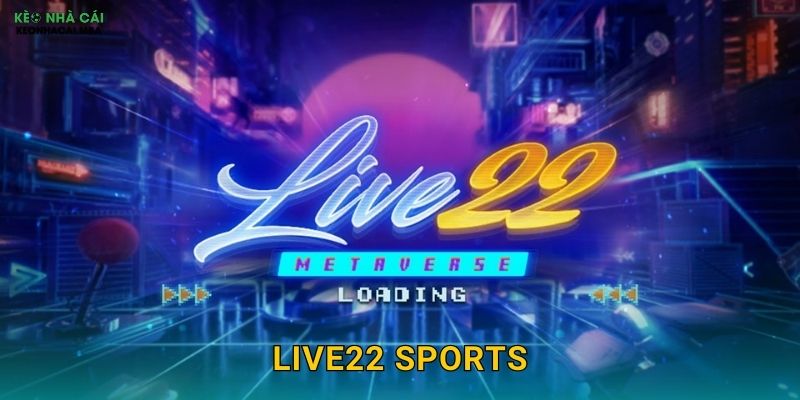 Live22 Sports – Cá Cược Trực Tiếp Đỉnh Cao Được Keonhacai mba Trải Nghiệm