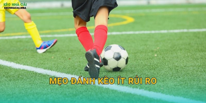 Mẹo Đánh Kèo Ít Rủi Ro – An Toàn Tối Đa Cho Người Chơi Tại Kèo Nhà Cái MBA