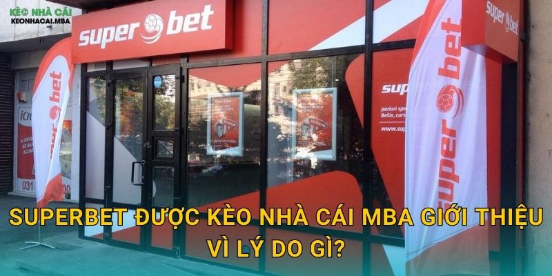 SuperBet được Kèo nhà cái MBA giới thiệu vì lý do gì?