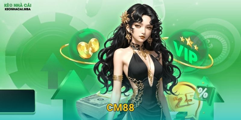 CM88 – Thương Hiệu Đột Phá Được Kèo Nhà Cái Đề Cao