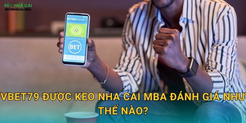 VBET79 được Keo nha cai MBA đánh giá như thế nào?
