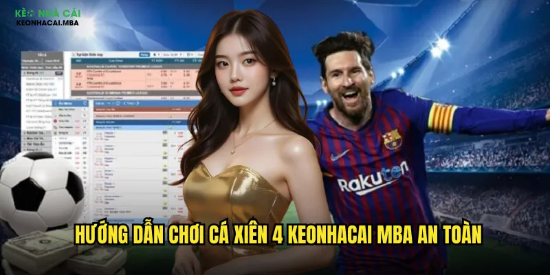 Hướng dẫn chơi cá xiên 4 keonhacai mba an toàn