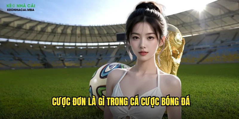 Cược đơn là gì trong cá cược bóng đá