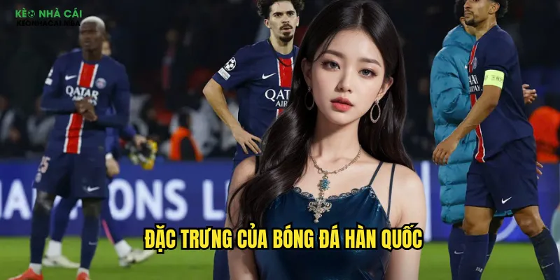 Đặc trưng của bóng đá Hàn Quốc