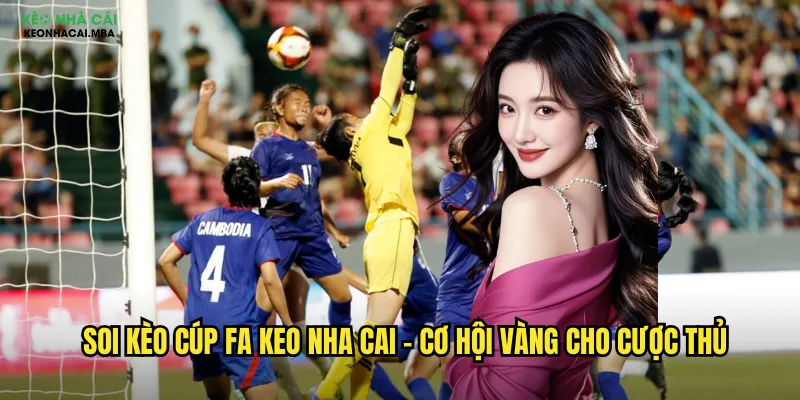 Soi kèo Cúp FA keo nha cai - Cơ hội vàng cho cược thủ