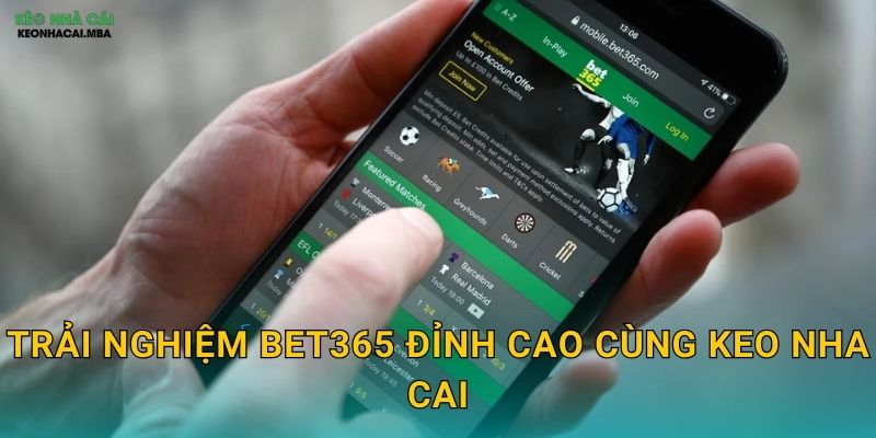 Trải Nghiệm Bet365 Đỉnh Cao Cùng Keo Nha Cai