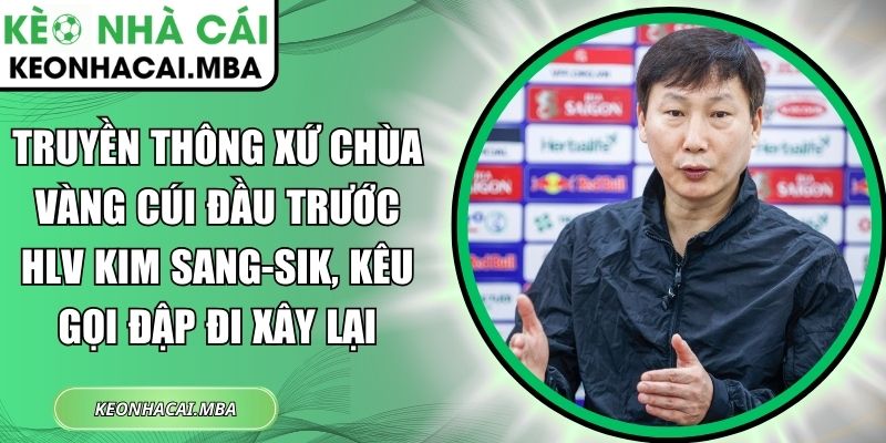 Truyền thông xứ chùa vàng cúi đầu trước HLV Kim Sang-sik