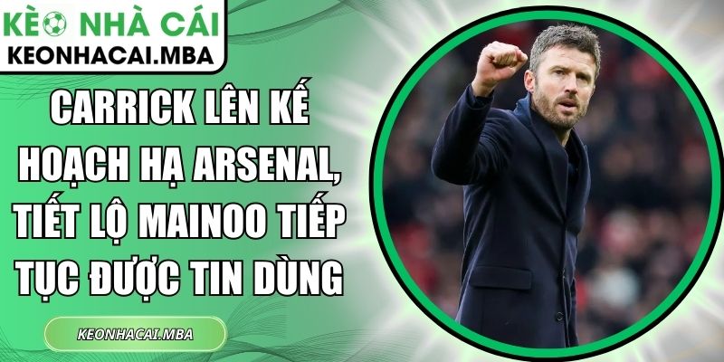 Carrick lên kế hoạch hạ Arsenal