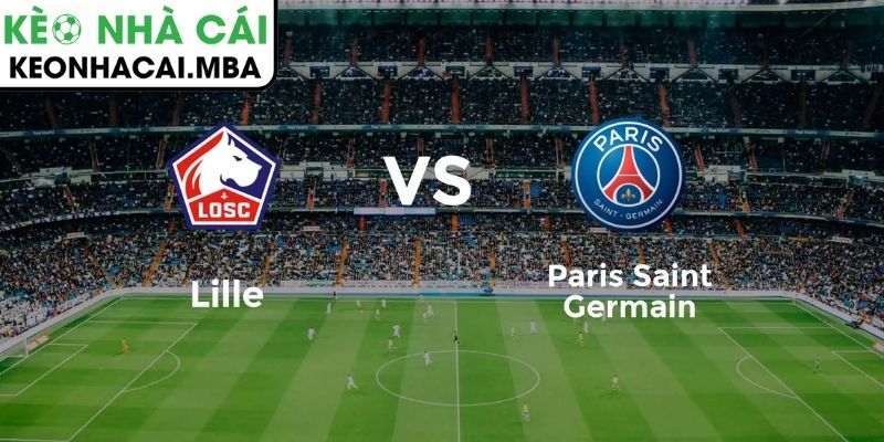 Kèo châu Á trận Paris Saint Germain vs Lille OSC (23:00 18/1, Ligue)