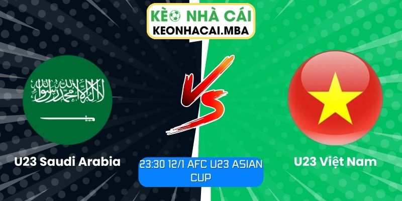 Soi kèo U23 Saudi Arabia vs U23 Việt Nam