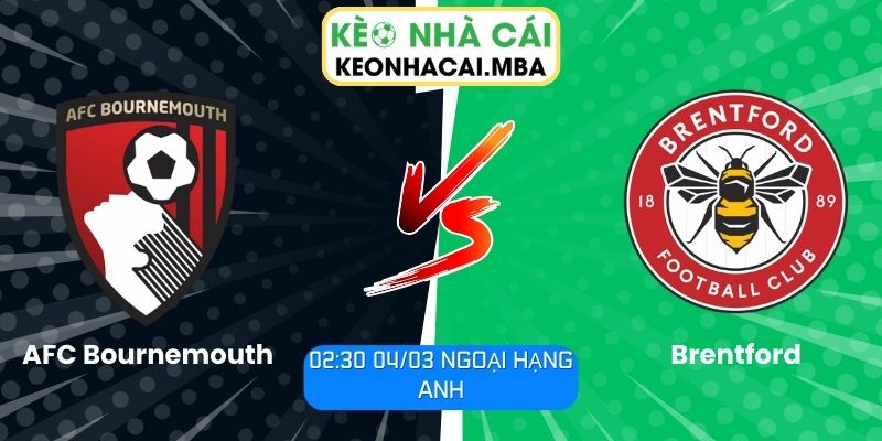 Soi kèo AFC Bournemouth vs Brentford (02:30 04/03, Ngoại hạng Anh)