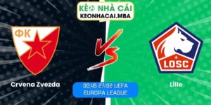 Soi kèo Crvena Zvezda vs Lille (00:45 27/02, UEFA Europa League)