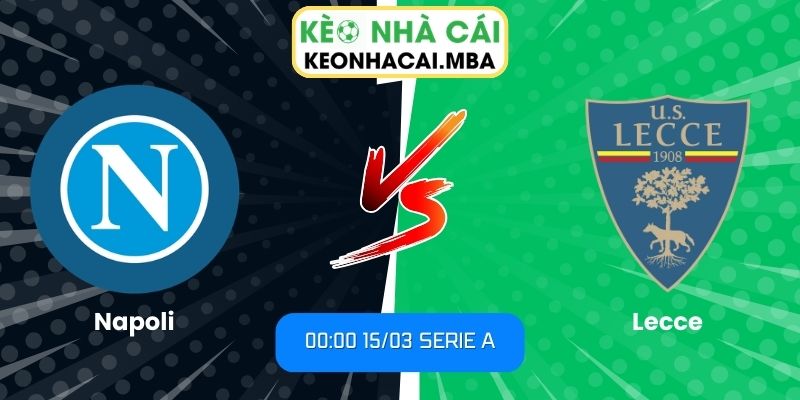 Soi kèo Napoli vs Lecce (00:00 15/03, Serie A)