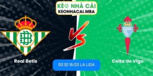 Soi kèo Real Betis vs Celta de Vigo (00:30 16/03, La Liga)