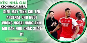 Siêu máy tính gọi tên Arsenal
